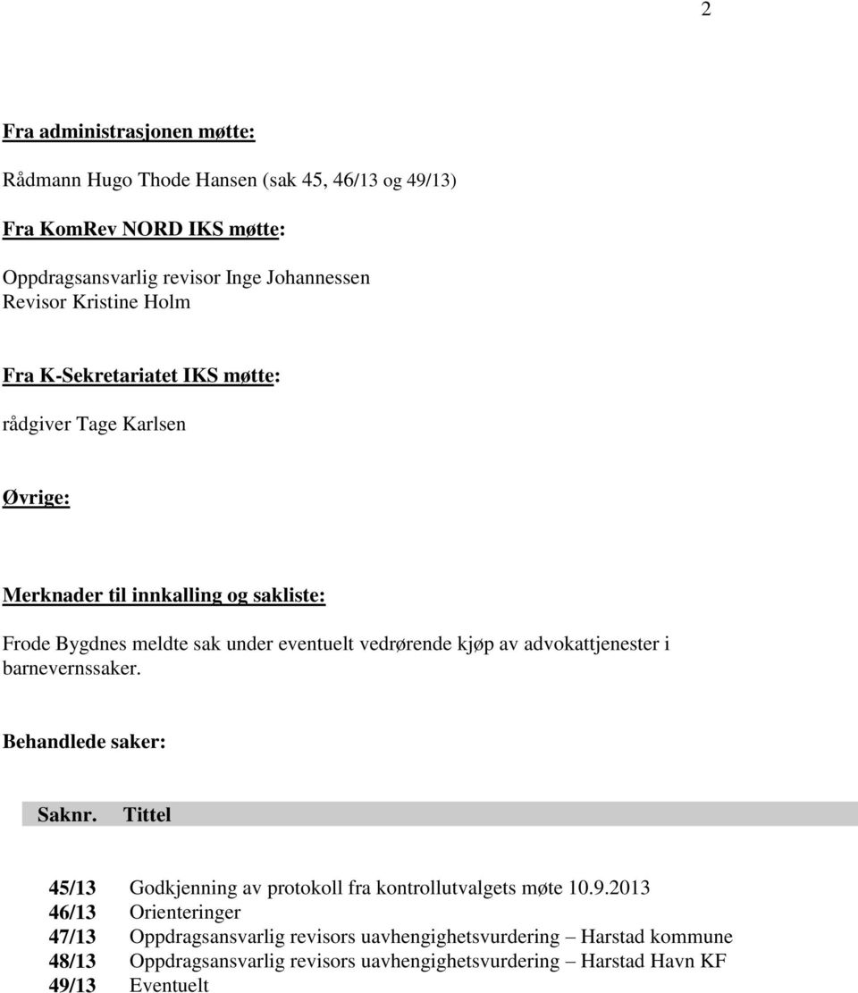 vedrørende kjøp av advokattjenester i barnevernssaker. Behandlede saker: Saknr. Saknr. Tittel 45/13 Godkjenning av protokoll fra kontrollutvalgets møte 10.9.