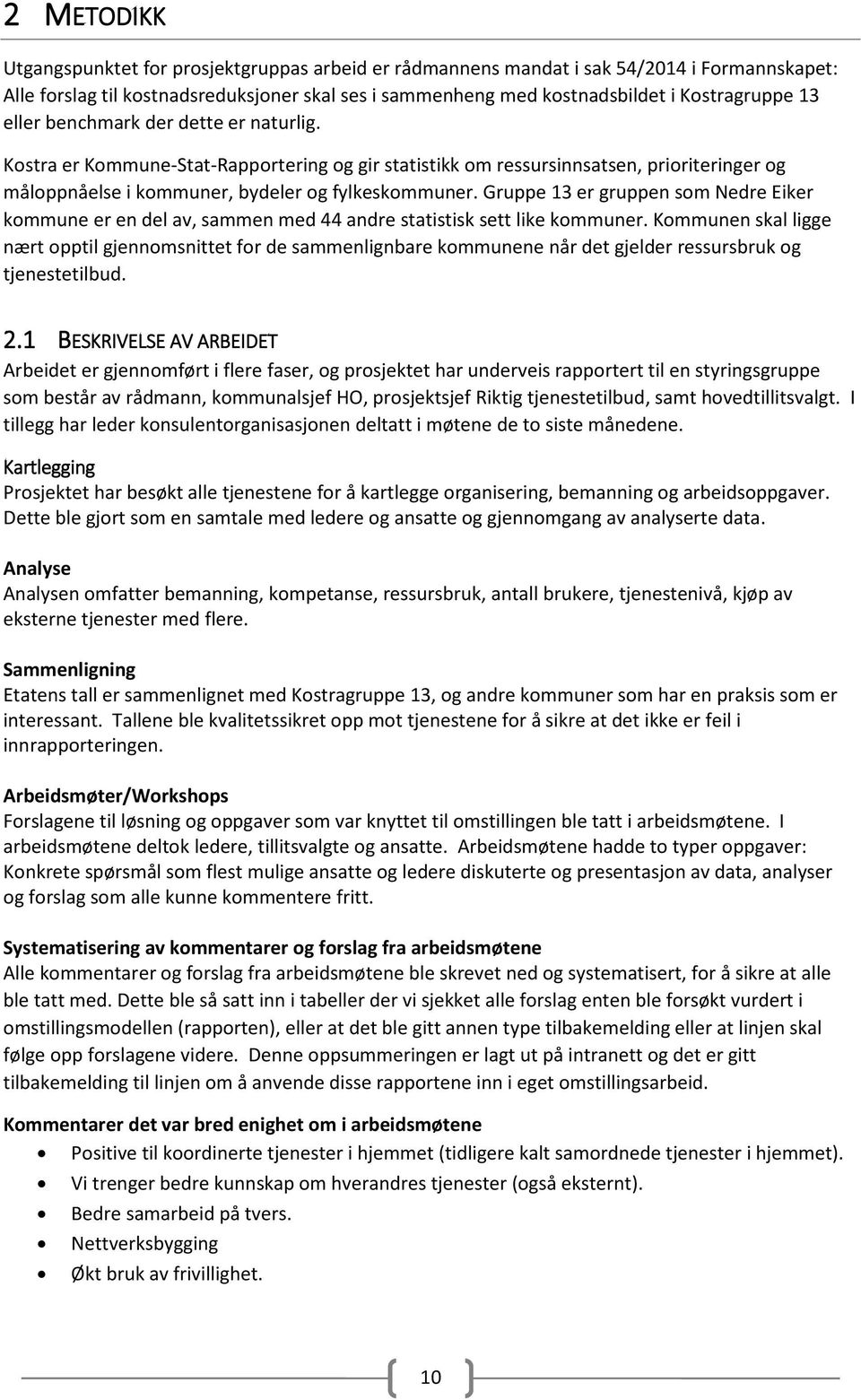 Gruppe 13 er gruppen som Nedre Eiker kommune er en del av, sammen med 44 andre statistisk sett like kommuner.