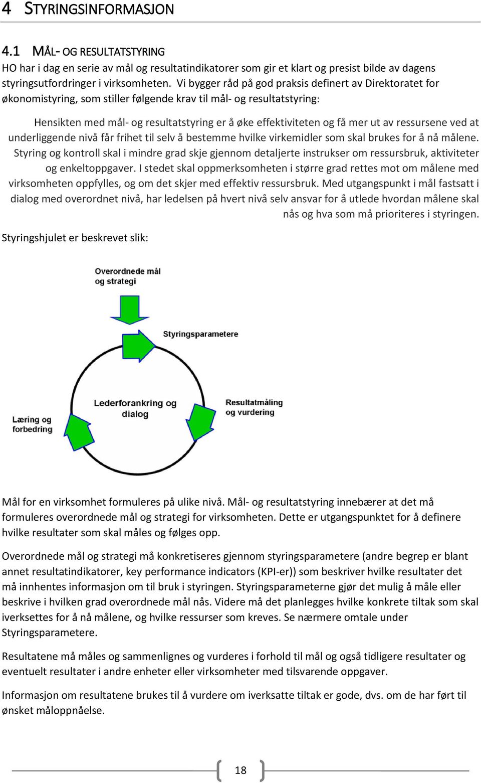 mer ut av ressursene ved at underliggende nivå får frihet til selv å bestemme hvilke virkemidler som skal brukes for å nå målene.