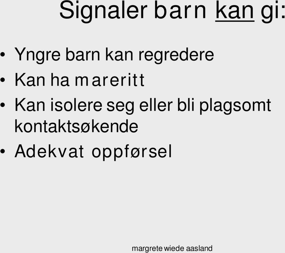 Kan isolere seg eller bli