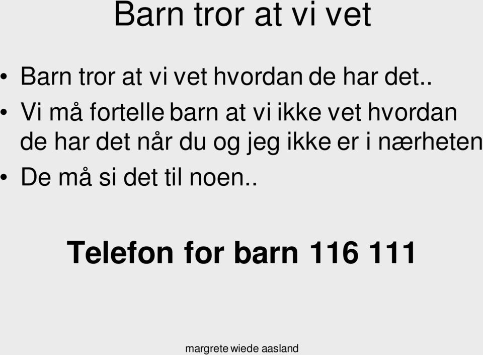 . Vi må fortelle barn at vi ikke vet hvordan de