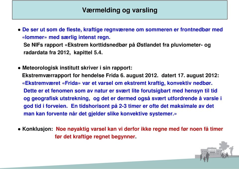 august 2012. datert 17. august 2012: «Ekstremværet «Frida» var et varsel om ekstremt kraftig, konvektiv nedbør.