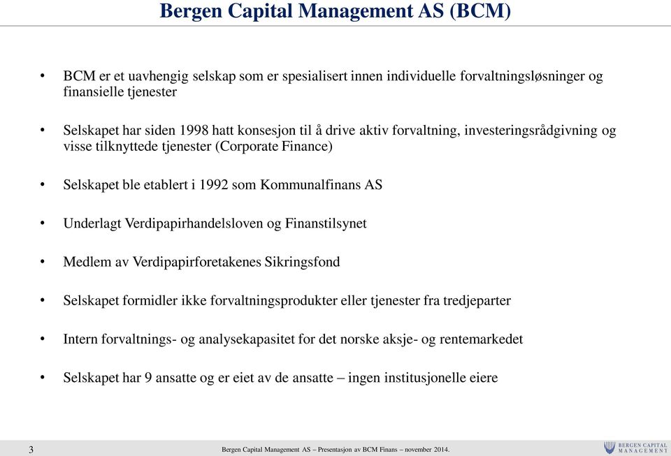 Kommunalfinans AS Underlagt Verdipapirhandelsloven og Finanstilsynet Medlem av Verdipapirforetakenes Sikringsfond Selskapet formidler ikke forvaltningsprodukter eller