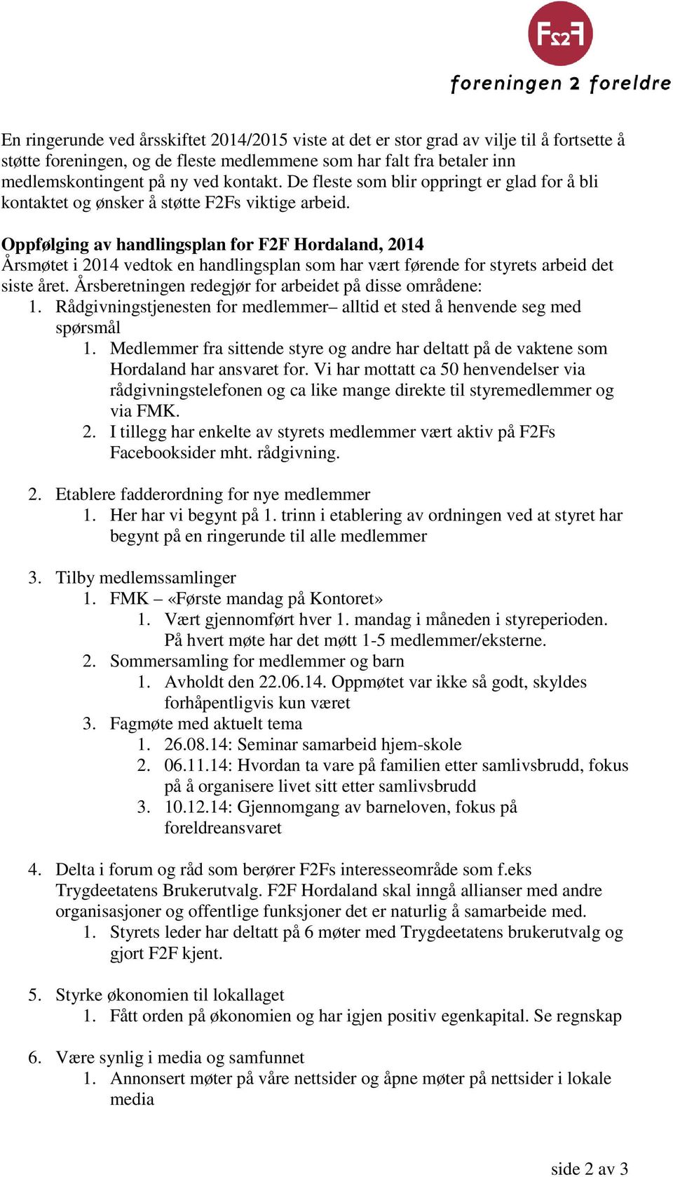 Oppfølging av handlingsplan for F2F Hordaland, 2014 Årsmøtet i 2014 vedtok en handlingsplan som har vært førende for styrets arbeid det siste året.