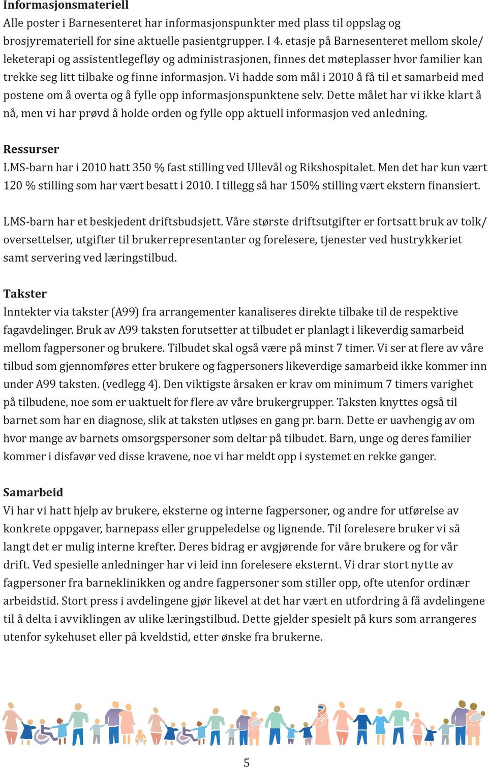 Vi hadde som mål i 2010 å få til et samarbeid med postene om å overta og å fylle opp informasjonspunktene selv.