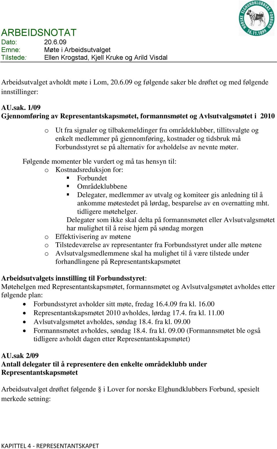 gjennomføring, kostnader og tidsbruk må Forbundsstyret se på alternativ for avholdelse av nevnte møter.