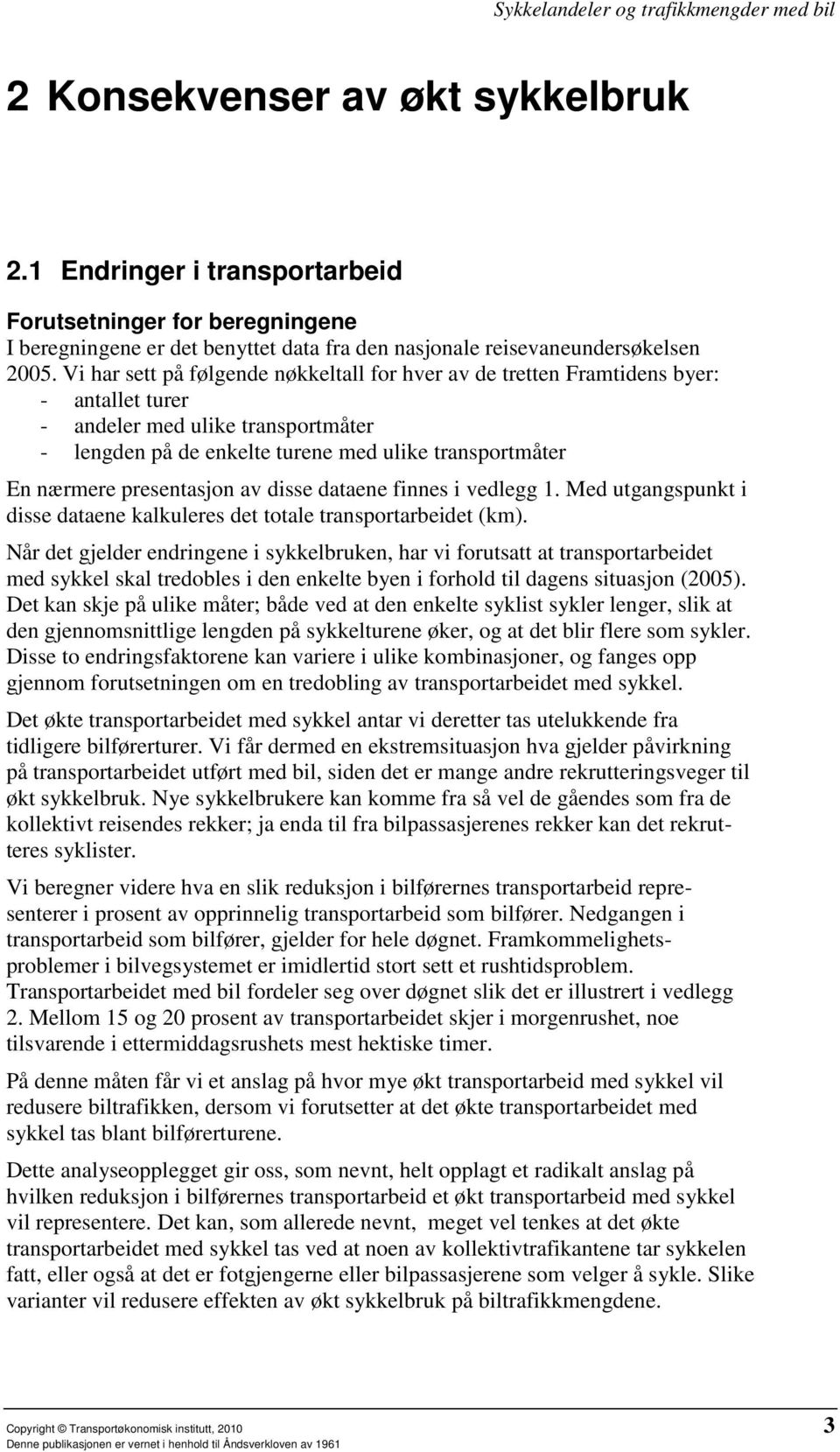 presentasjon av disse dataene finnes i vedlegg 1. Med utgangspunkt i disse dataene kalkuleres det totale transportarbeidet (km).