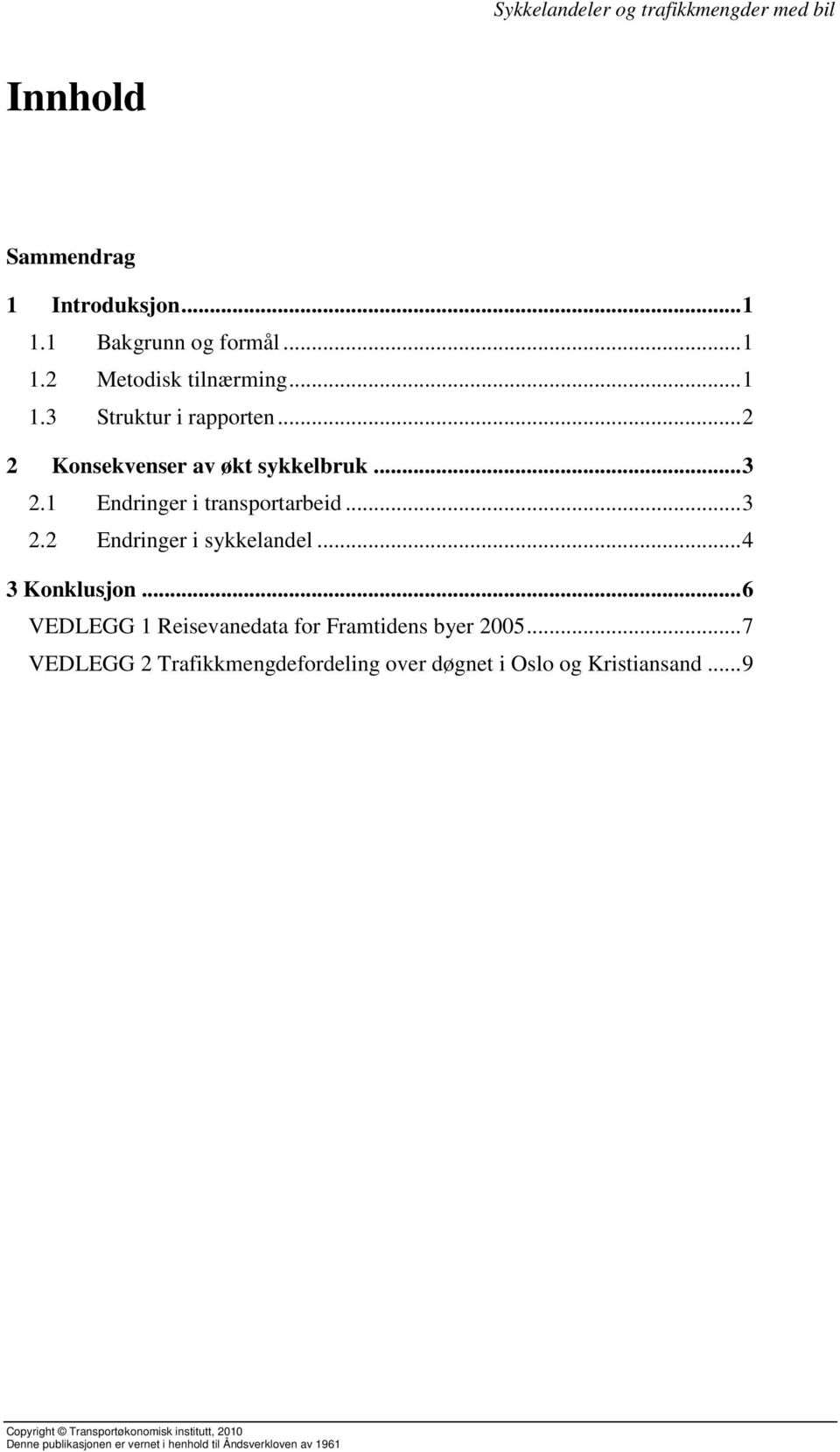 .. 4 3 Konklusjon... 6 VEDLEGG 1 Reisevanedata for Framtidens byer 2005.