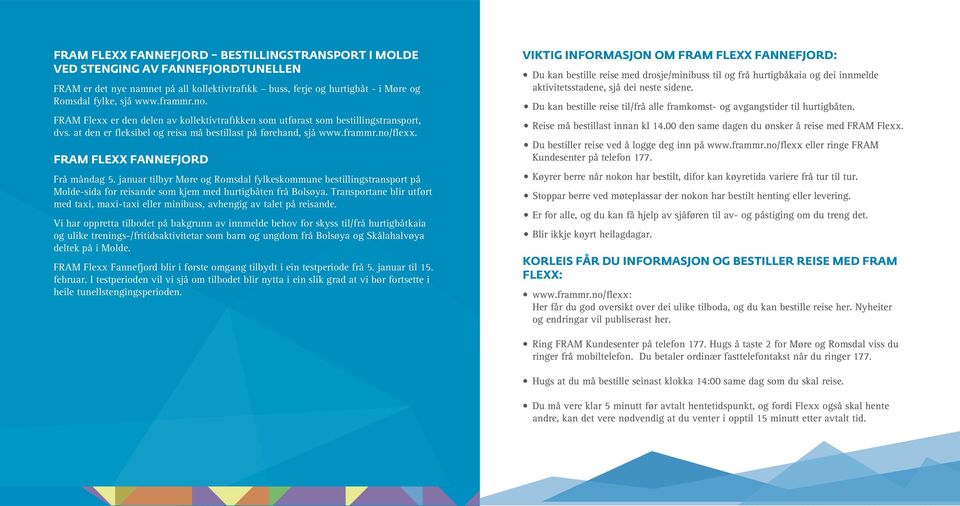 FRAM FLEXX FANNEFJORD Frå måndag 5. januar tilbyr Møre og Romsdal fylkeskommune bestillingstransport på Molde-sida for reisande som kjem med hurtigbåten frå Bolsøya.