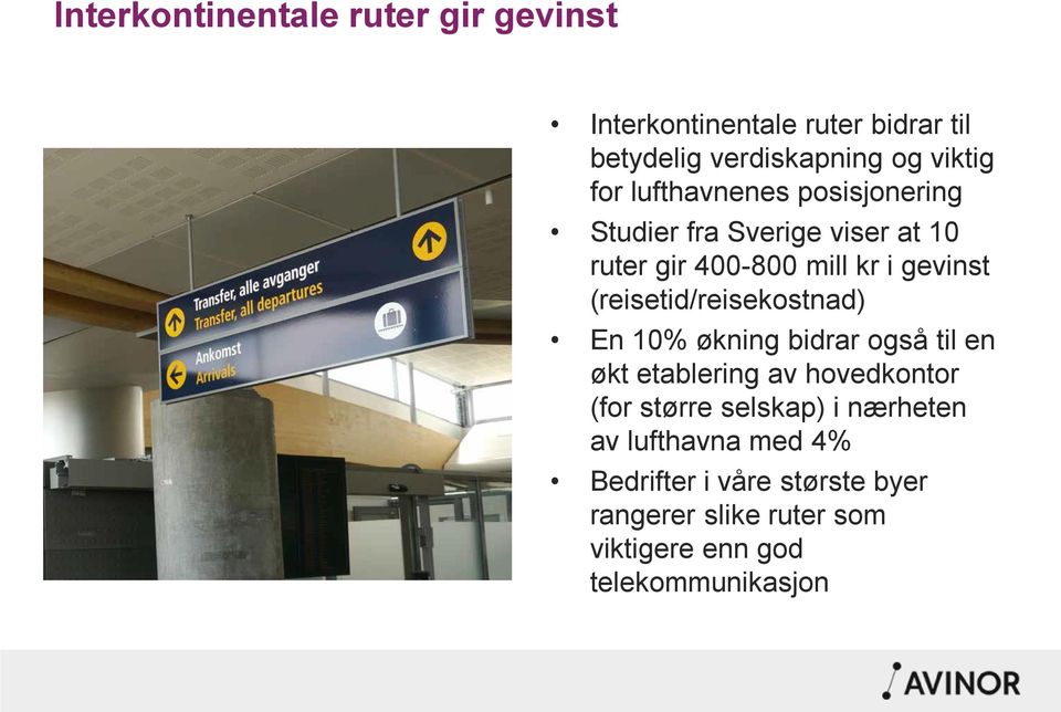 (reisetid/reisekostnad) En 10% økning bidrar også til en økt etablering av hovedkontor (for større selskap)