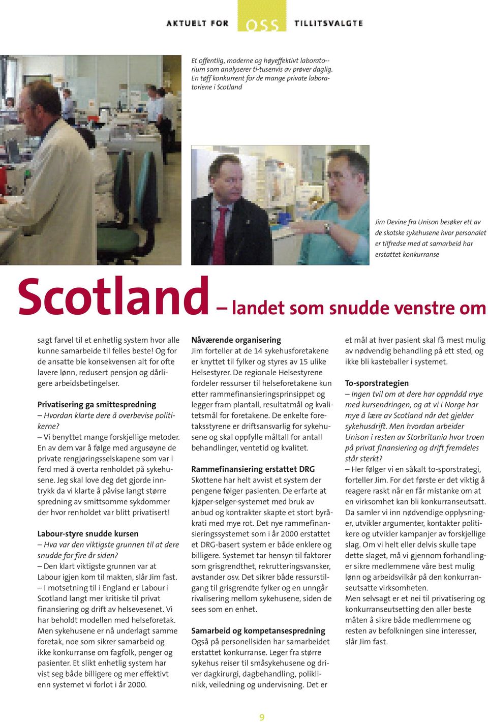 Scotland landet som snudde venstre om sagt farvel til et enhetlig system hvor alle kunne samarbeide til felles beste!