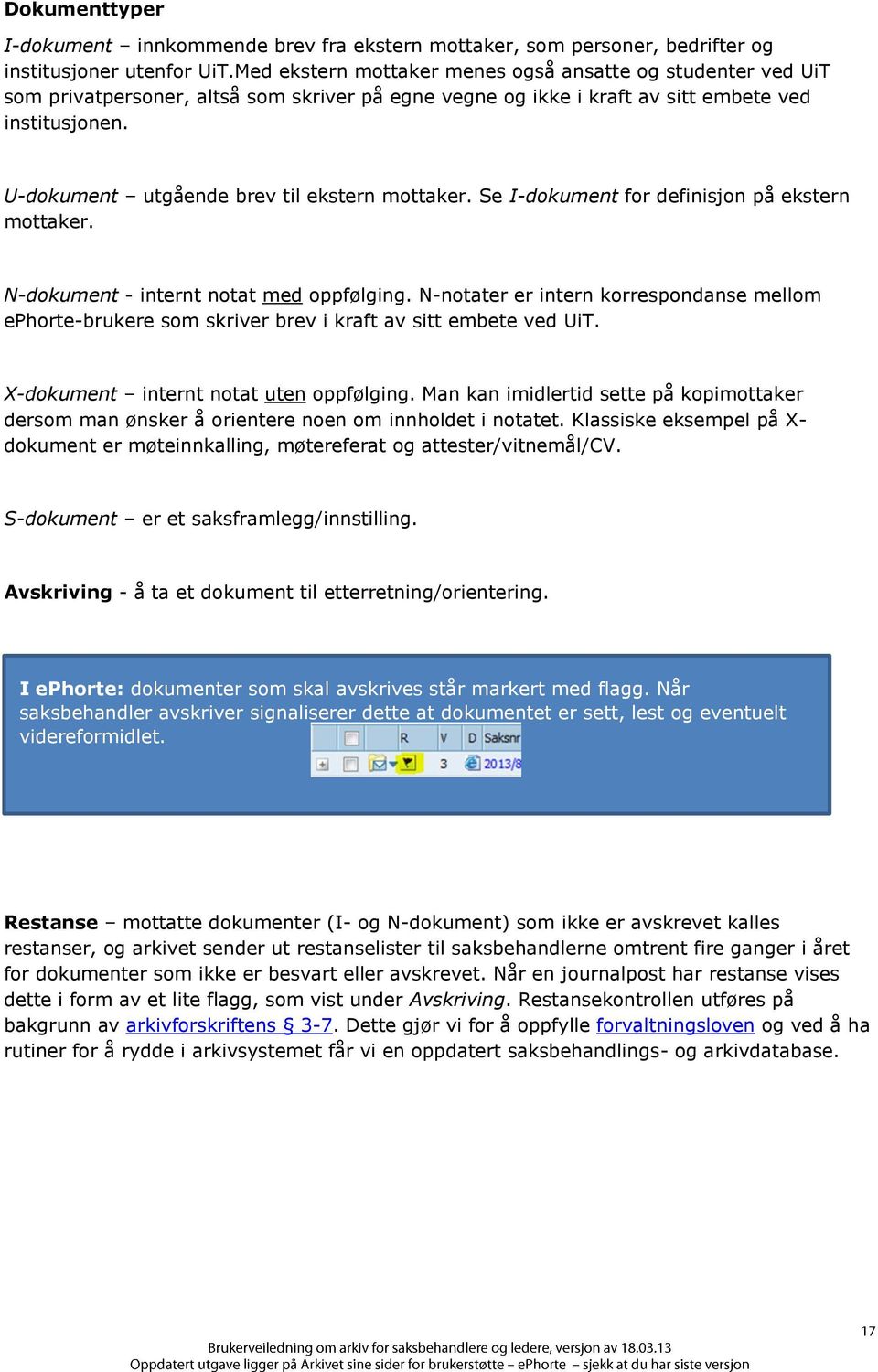 U-dokument utgående brev til ekstern mottaker. Se I-dokument for definisjon på ekstern mottaker. N-dokument - internt notat med oppfølging.