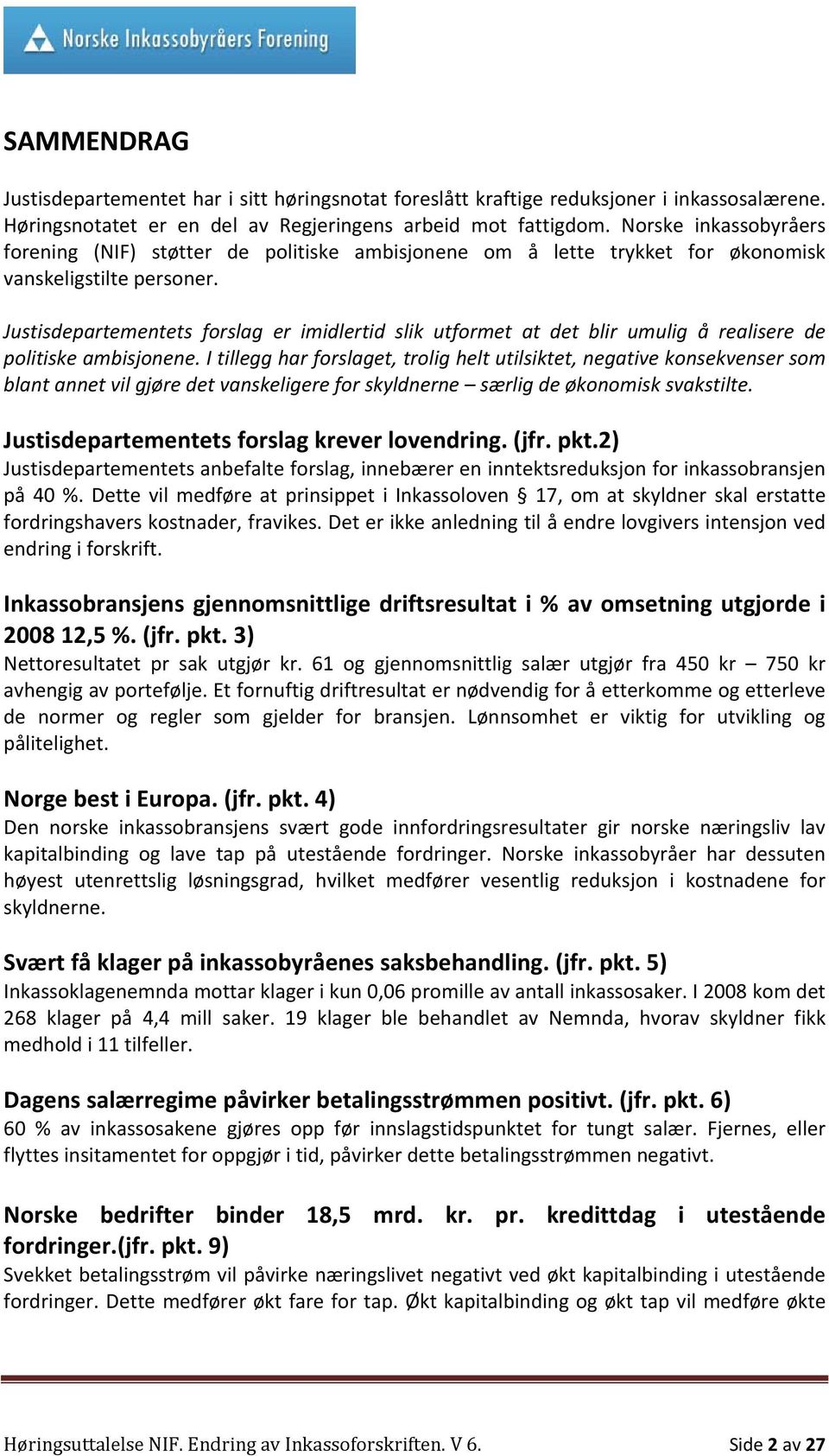 Justisdepartementets forslag er imidlertid slik utformet at det blir umulig å realisere de politiske ambisjonene.