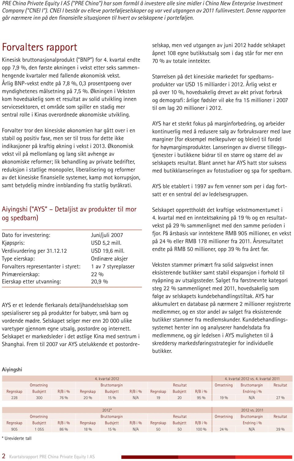 Forvalters rapport Kinesisk bruttonasjonalprodukt ( BNP ) for 4. kvartal endte opp 7,9 %, den første økningen i vekst etter seks sammenhengende kvartaler med fallende økonomisk vekst.