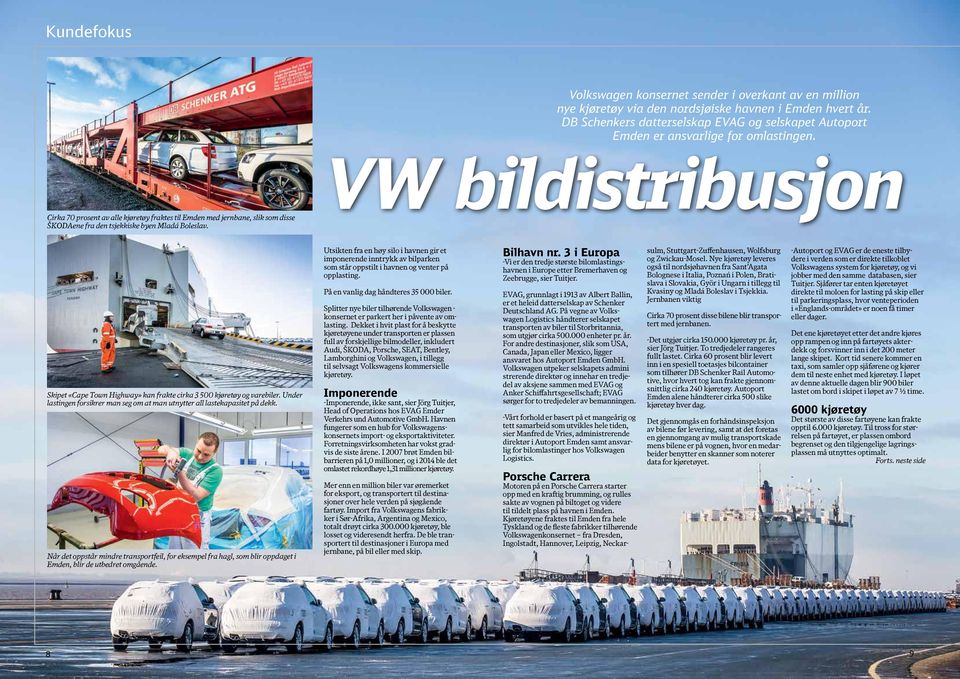 DB Schenkers datterselskap EVAG og selskapet Autoport Emden er ansvarlige for omlastingen. VW bildistribusjon Skipet «Cape Town Highway» kan frakte cirka 3 500 kjøretøy og varebiler.