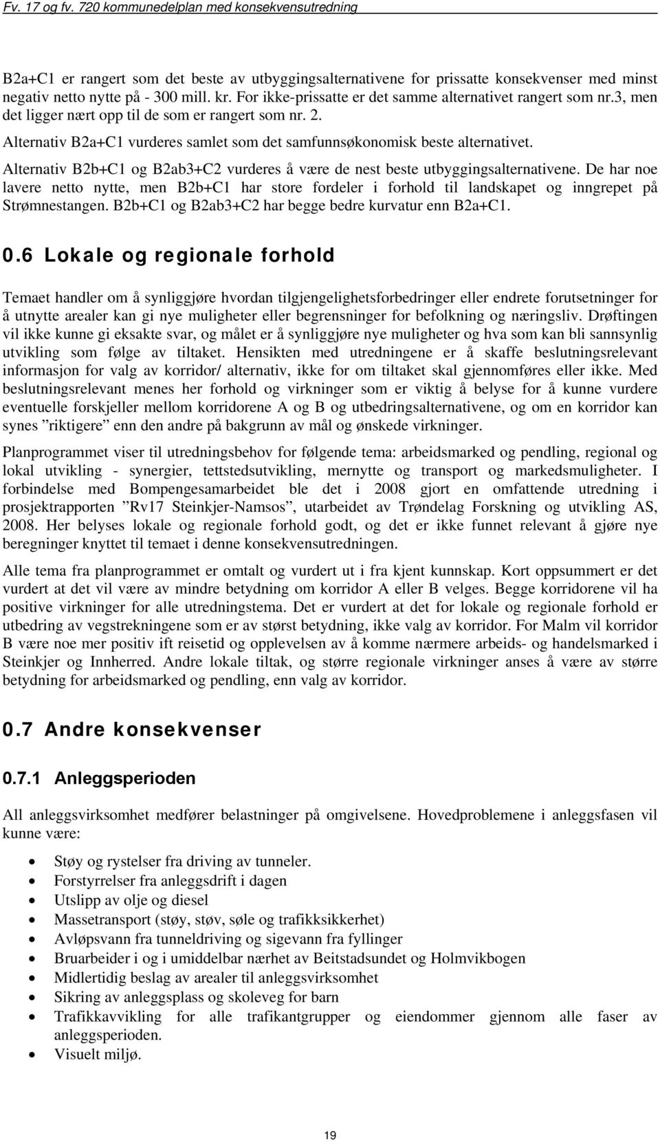 Alternativ B2b+C1 og B2ab3+C2 vurderes å være de nest beste utbyggingsalternativene.