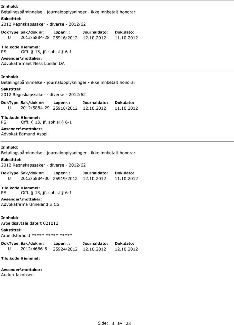 Advokat Edmund Asbøll Betalingspåminnelse - journalopplysninger - ikke innbetalt honorar 2012 Regnskapssaker - diverse - 2012/62 2012/5884-30