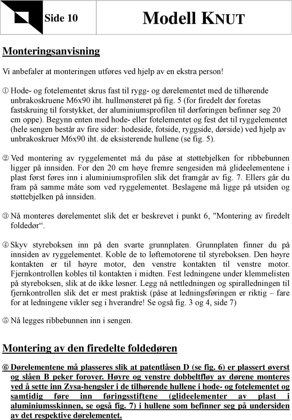 5 (for firedelt dør foretas fastskruing til forstykket, der aluminiumsprofilen til dørføringen befinner seg 20 cm oppe).