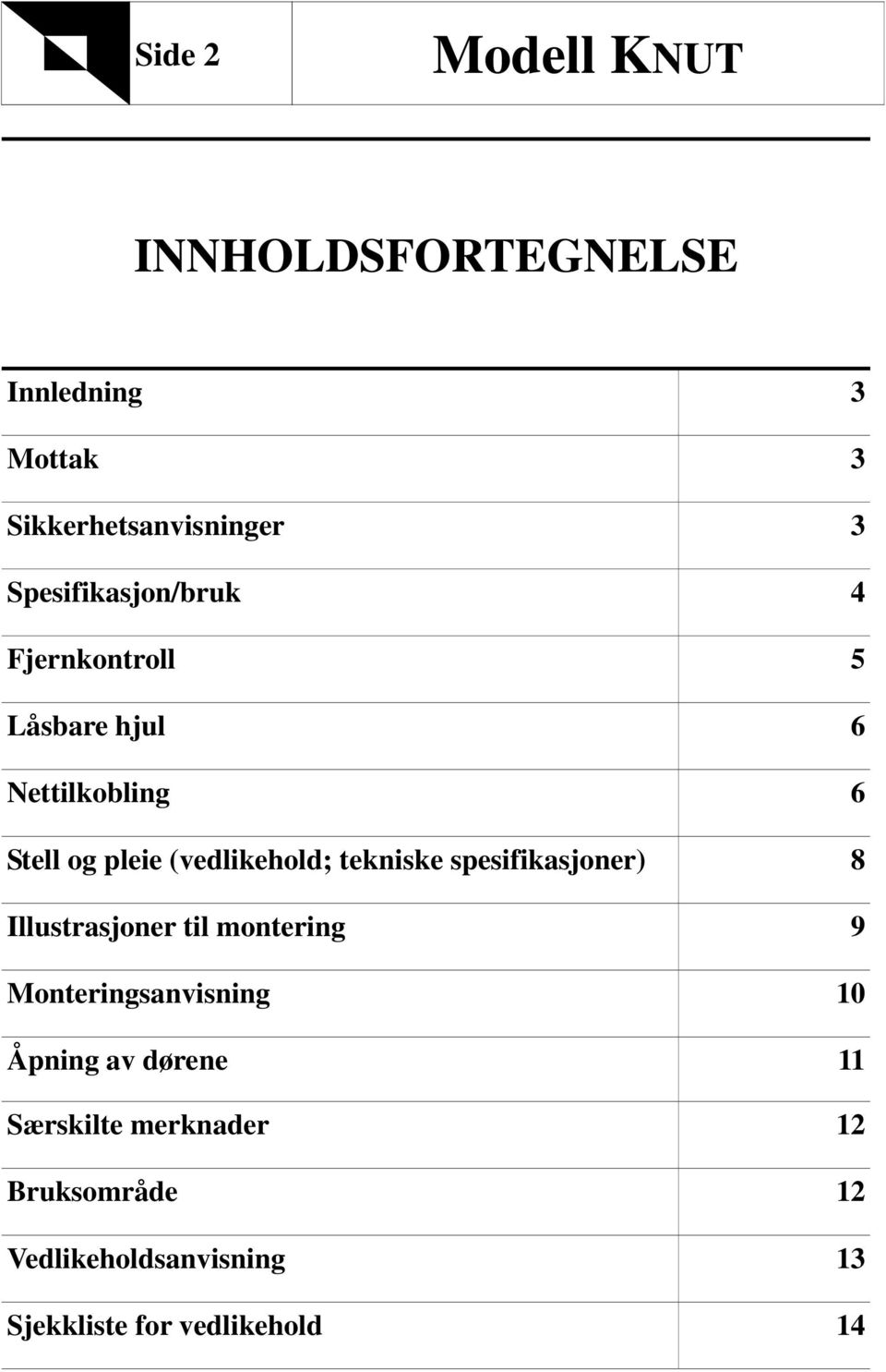 (vedlikehold; tekniske spesifikasjoner) 8 Illustrasjoner til montering 9 Monteringsanvisning