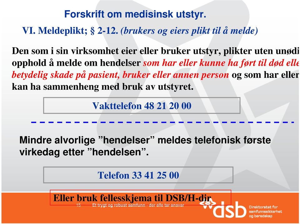 hendelser som har eller kunne ha ført til død eller betydelig skade på pasient, bruker eller annen person og som har eller kan