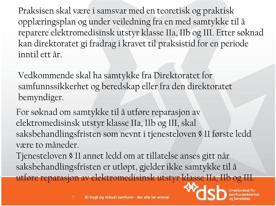 Vedkommende skal ha samtykke fra Direktoratet for samfunnssikkerhet og beredskap eller fra den direktoratet bemyndiger.