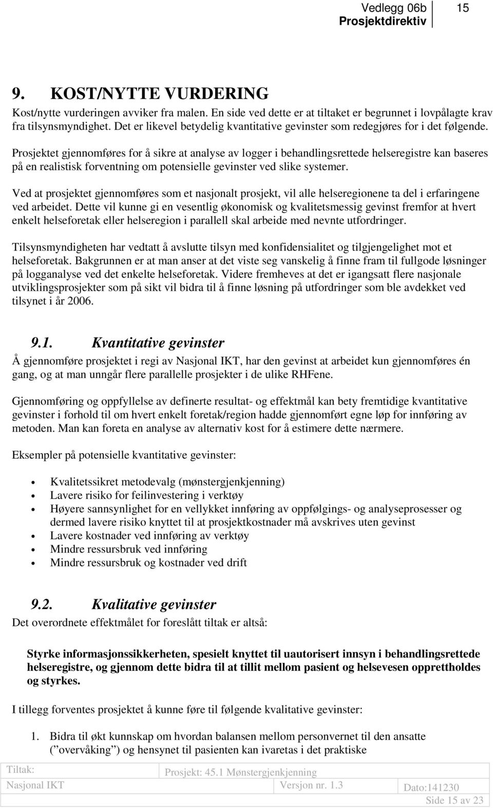 Prosjektet gjennomføres for å sikre at analyse av logger i behandlingsrettede helseregistre kan baseres på en realistisk forventning om potensielle gevinster ved slike systemer.