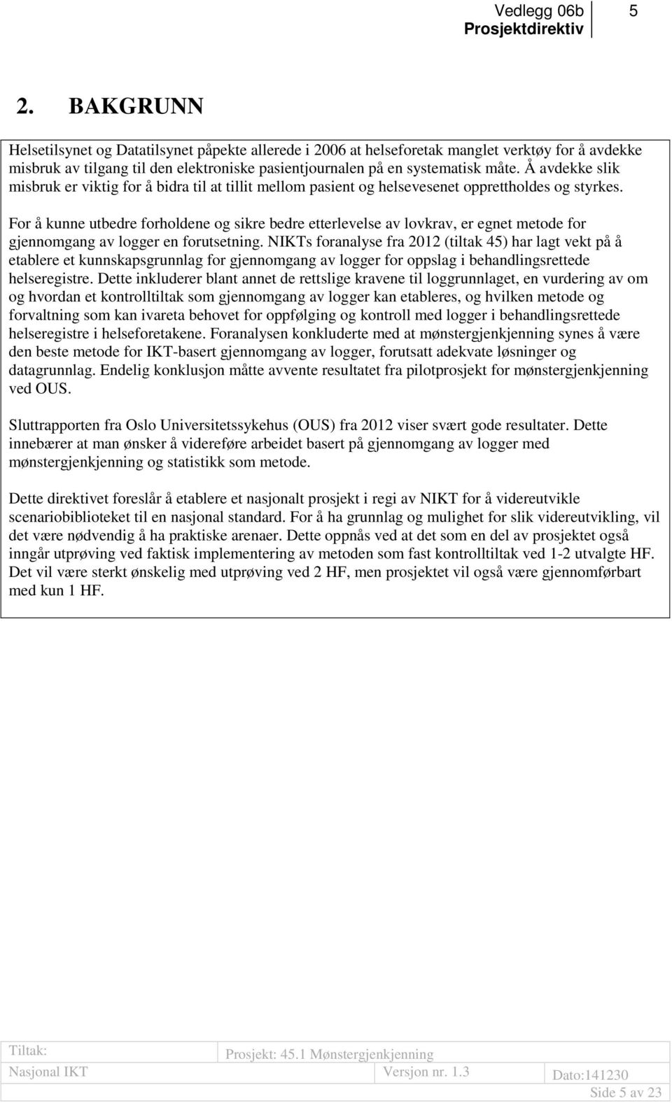 For å kunne utbedre forholdene og sikre bedre etterlevelse av lovkrav, er egnet metode for gjennomgang av logger en forutsetning.