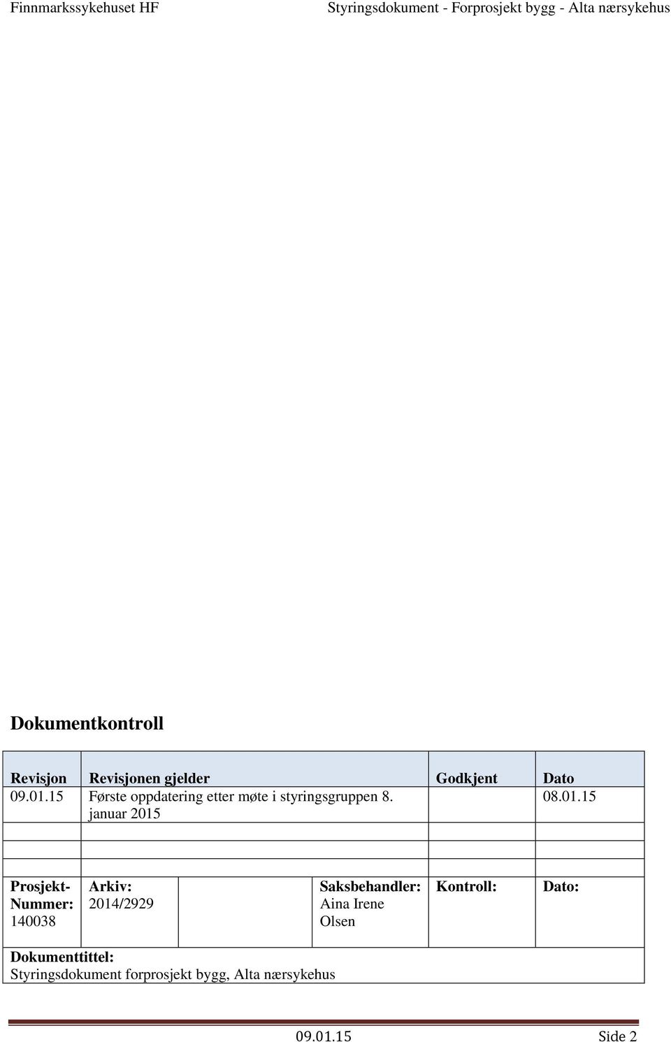 15 januar 2015 Prsjekt- Nummer: 140038 Arkiv: 2014/2929 Saksbehandler: