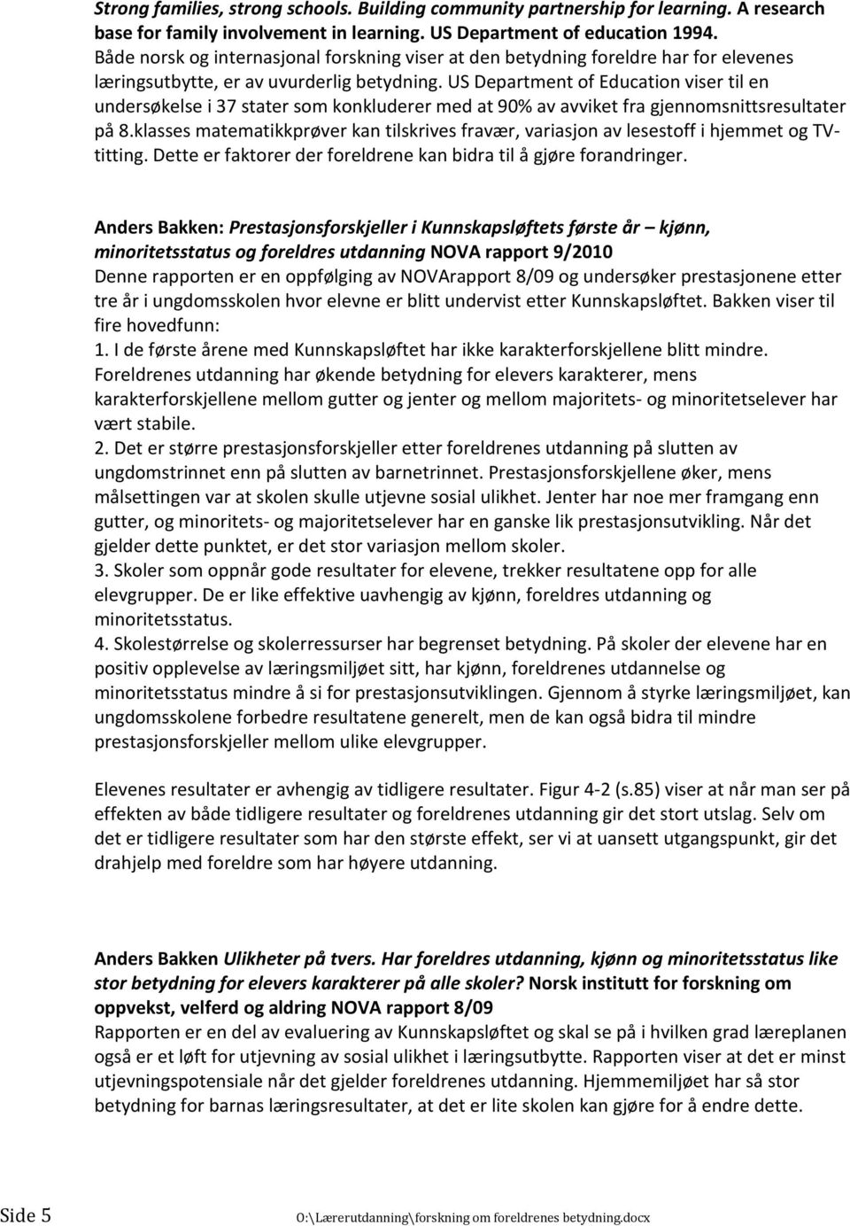 US Department of Education viser til en undersøkelse i 37 stater som konkluderer med at 90% av avviket fra gjennomsnittsresultater på 8.