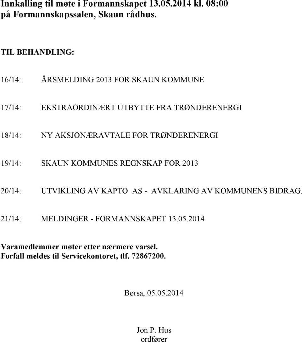 FOR TRØNDERENERGI 19/14: SKAUN KOMMUNES REGNSKAP FOR 2013 20/14: UTVIKLING AV KAPTO AS - AVKLARING AV KOMMUNENS BIDRAG.