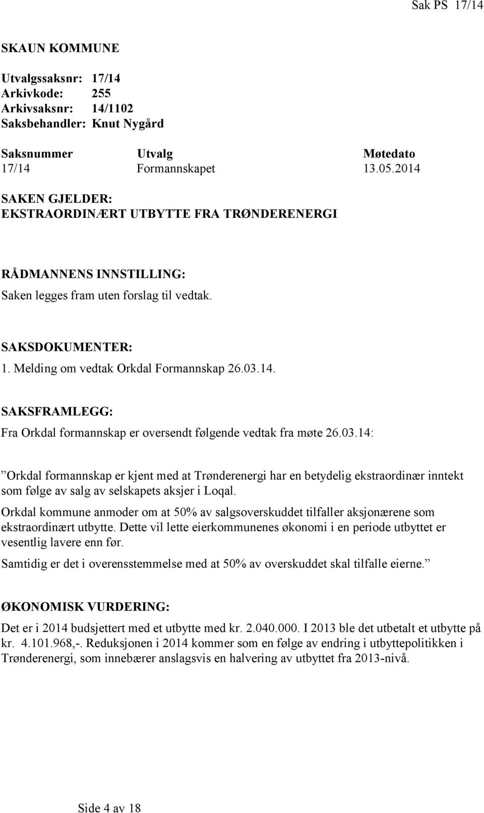 03.14: Orkdal formannskap er kjent med at Trønderenergi har en betydelig ekstraordinær inntekt som følge av salg av selskapets aksjer i Loqal.