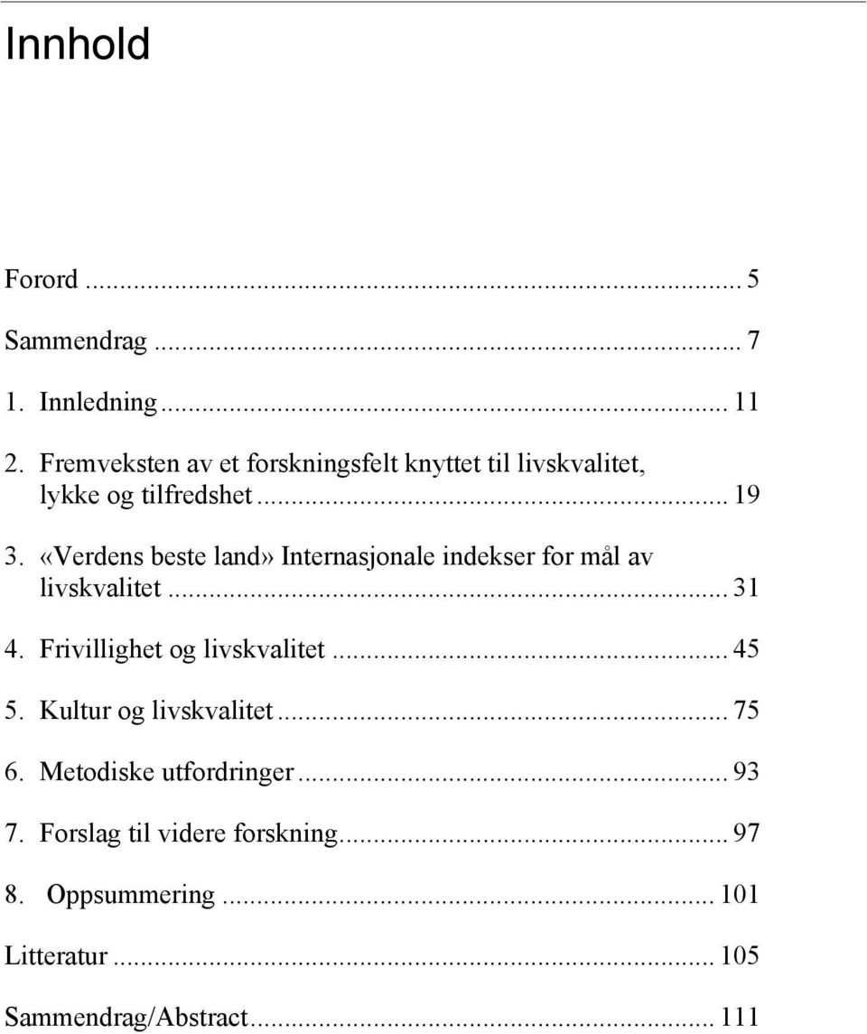 «Verdens beste land» Internasjonale indekser for mål av livskvalitet... 31 4. Frivillighet og livskvalitet.