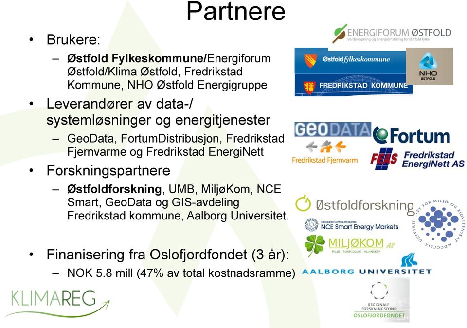 Fjernvarme og Fredrikstad EnergiNett Forskningspartnere Østfoldforskning, UMB, MiljøKom, NCE Smart, GeoData og