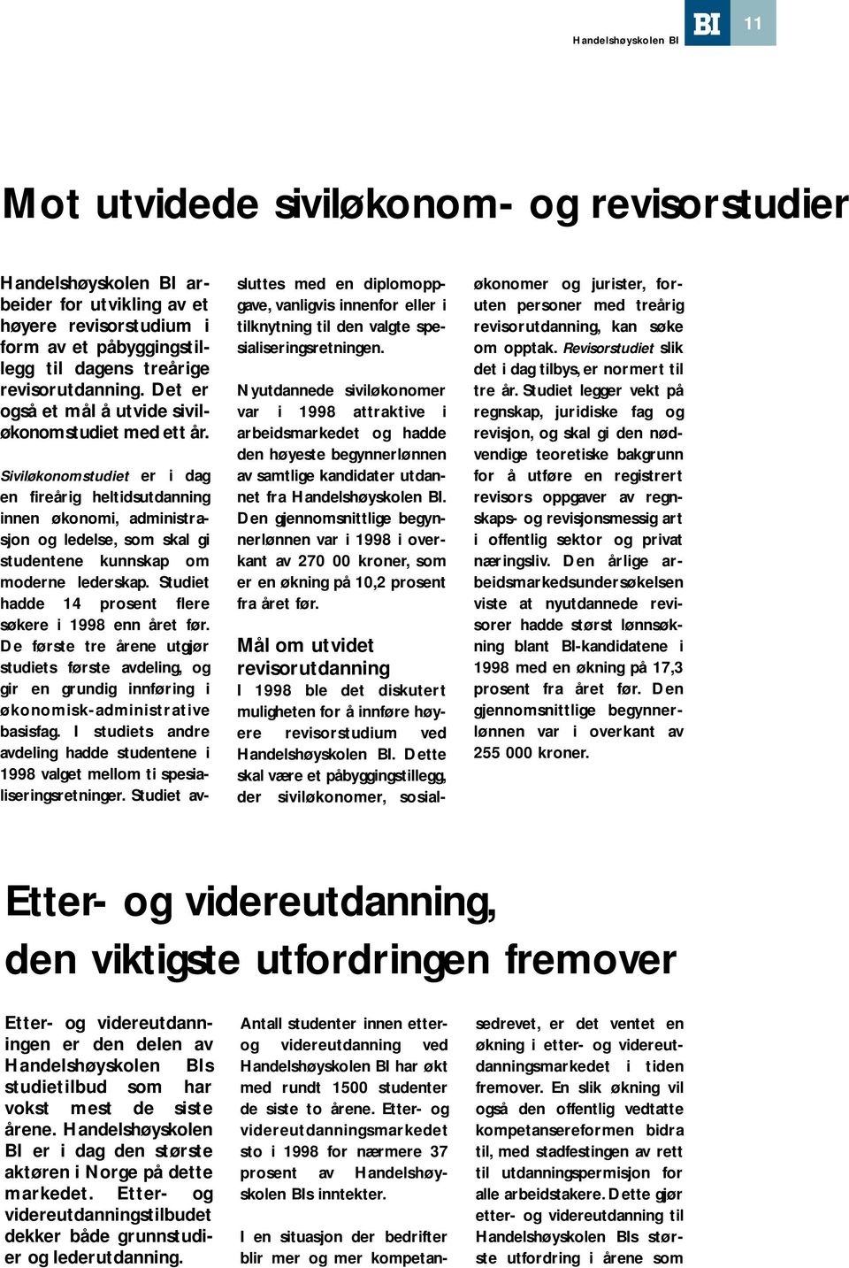 Siviløkonomstudiet er i dag en fireårig heltidsutdanning innen økonomi, administrasjon og ledelse, som skal gi studentene kunnskap om moderne lederskap.