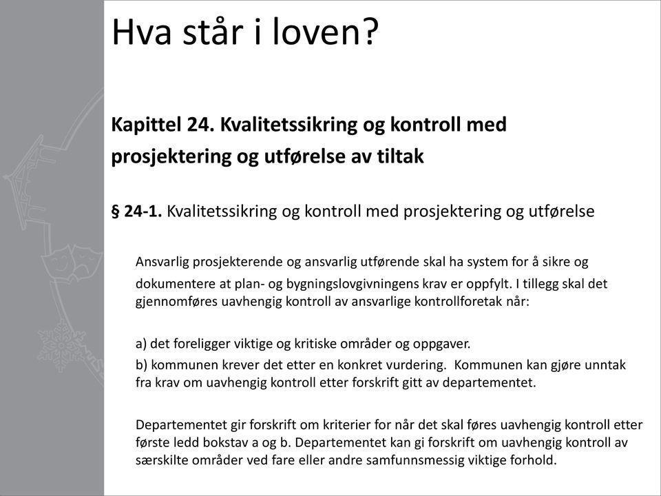 I tillegg skal det gjennomføres uavhengig kontroll av ansvarlige kontrollforetak når: a) det foreligger viktige og kritiske områder og oppgaver. b) kommunen krever det etter en konkret vurdering.