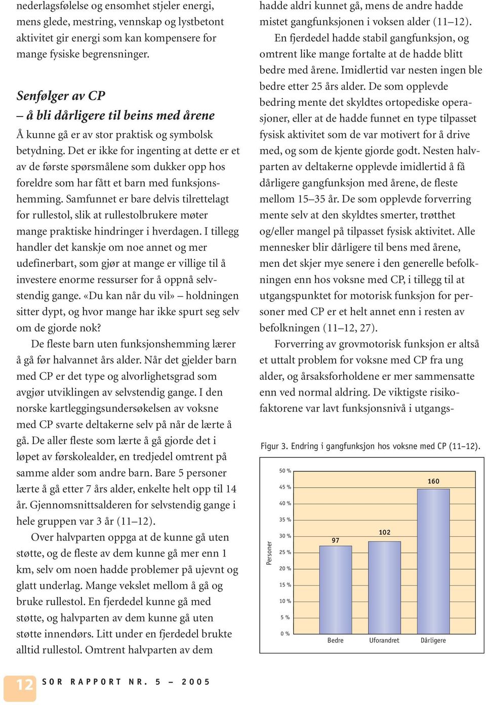 Det er ikke for ingenting at dette er et av de første spørsmålene som dukker opp hos foreldre som har fått et barn med funksjonshemming.