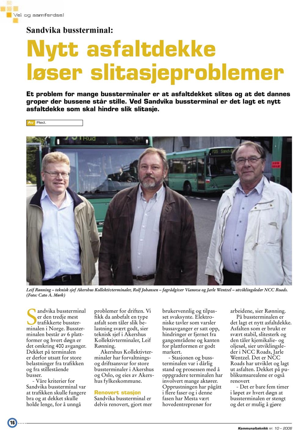 Leif Rønning teknisk sjef Akershus Kollektivterminaler, Rolf Johansen fagrådgiver Vianova og Jarle Wentzel utviklingsleder NCC Roads. (Foto: Cato A.