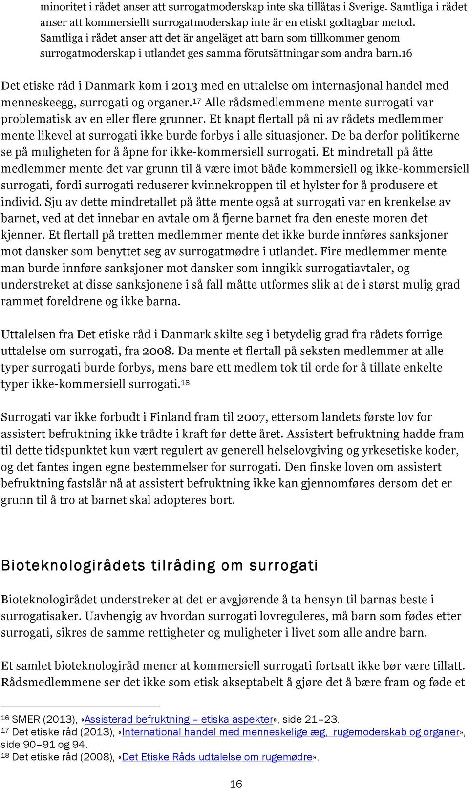 16 Det etiske råd i Danmark kom i 2013 med en uttalelse om internasjonal handel med menneskeegg, surrogati og organer.