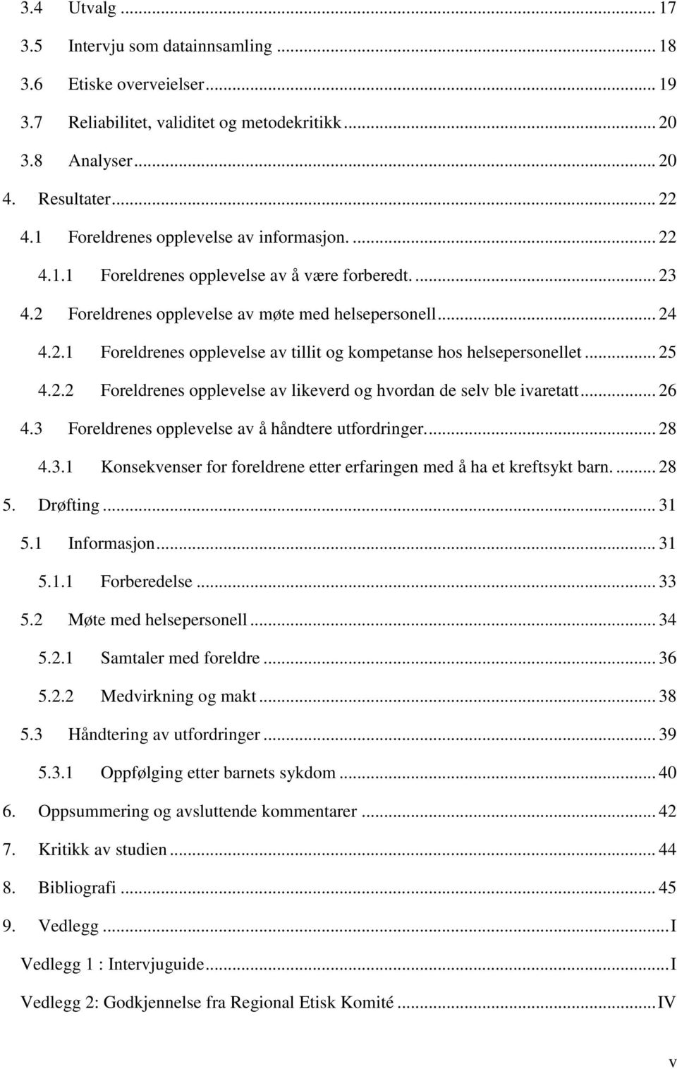 .. 25 4.2.2 Foreldrenes opplevelse av likeverd og hvordan de selv ble ivaretatt... 26 4.3 Foreldrenes opplevelse av å håndtere utfordringer.... 28 4.3.1 Konsekvenser for foreldrene etter erfaringen med å ha et kreftsykt barn.