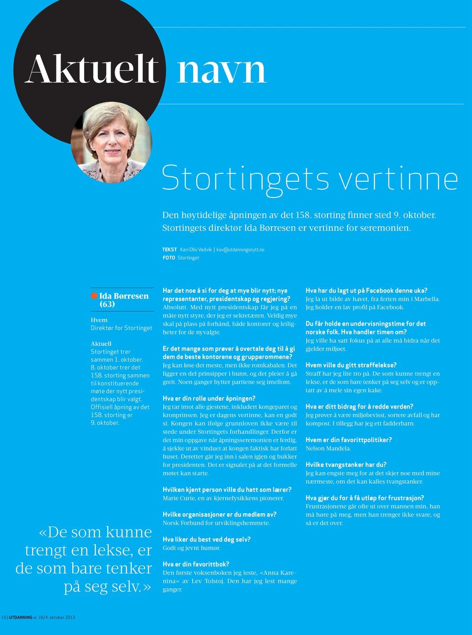 storting sammen til konstituerende møte der nytt presidentskap blir valgt. Offisiell åpning av det 158. storting er 9. oktober. «De som kunne trengt en lekse, er de som bare tenker på seg selv.