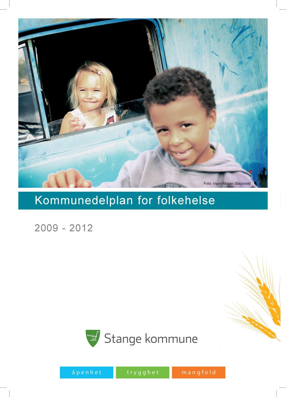 Kommunedelplan for folkehelse 2009 2009-2012 - 2012 2009 2009 -- 2012 2012 å p e nå h p e tn h e t p ee