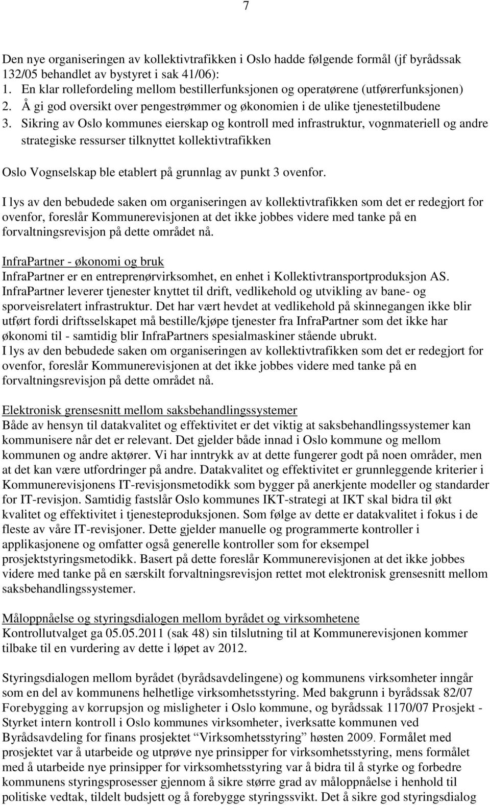 Sikring av Oslo kommunes eierskap og kontroll med infrastruktur, vognmateriell og andre strategiske ressurser tilknyttet kollektivtrafikken Oslo Vognselskap ble etablert på grunnlag av punkt 3