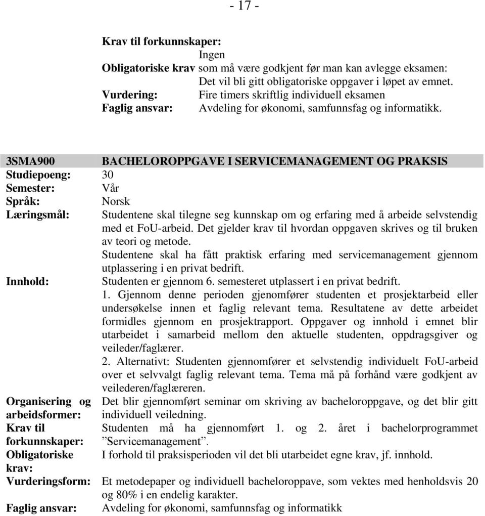 arbeide selvstendig med et FoU-arbeid. Det gjelder krav til hvordan oppgaven skrives og til bruken av teori og metode.