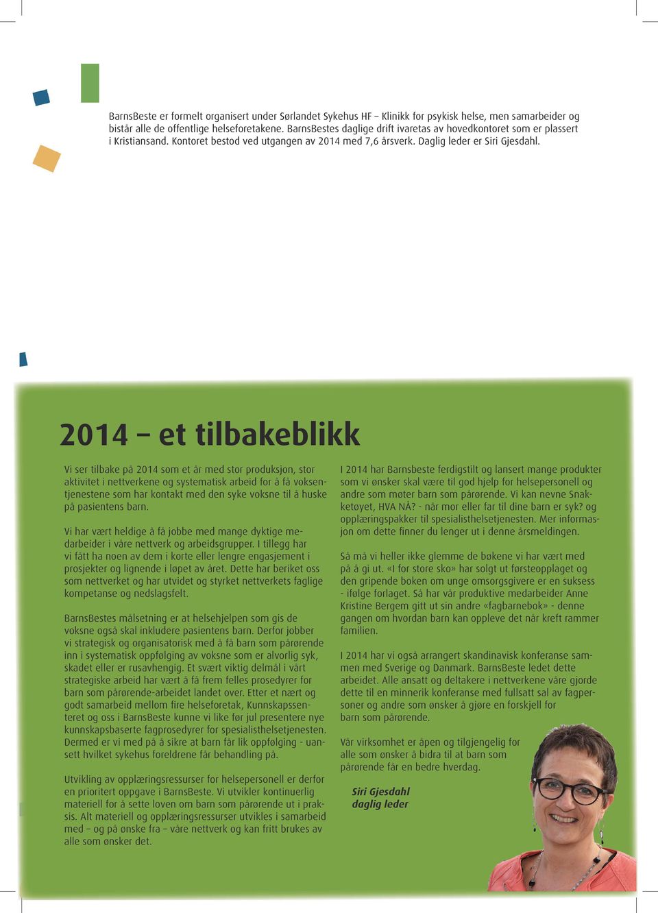 2014 et tilbakeblikk Vi ser tilbake på 2014 som et år med stor produksjon, stor aktivitet i nettverkene og systematisk arbeid for å få voksentjenestene som har kontakt med den syke voksne til å huske