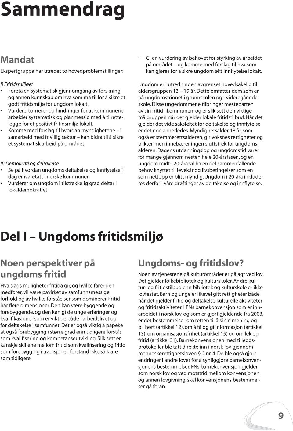 Komme med forslag til hvordan myndighetene i samarbeid med frivillig sektor kan bidra til å sikre et systematisk arbeid på området.