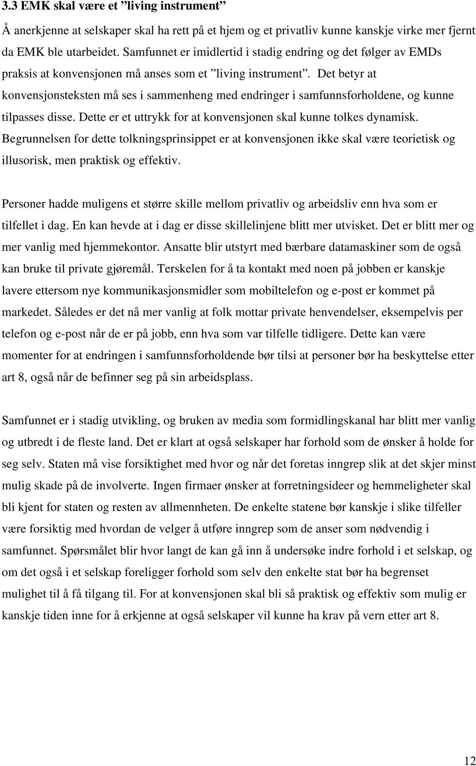 Det betyr at konvensjonsteksten må ses i sammenheng med endringer i samfunnsforholdene, og kunne tilpasses disse. Dette er et uttrykk for at konvensjonen skal kunne tolkes dynamisk.