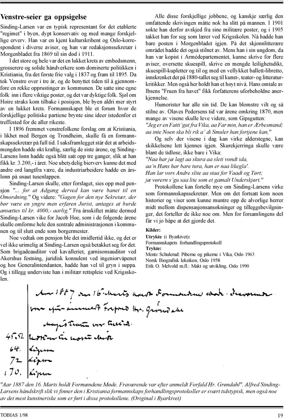 I det store og hele var det en lukket krets av embedsmenn, grosserere og solide håndverkere som dominerte politikken i Kristiania, fra det første frie valg i 1837 og fram til 1895.