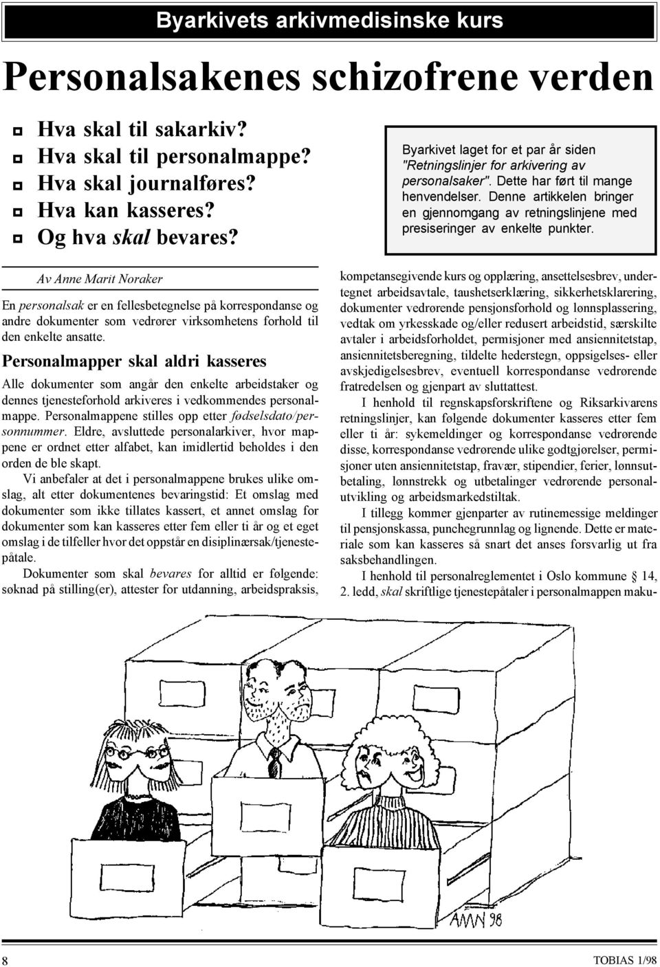 Personalmapper skal aldri kasseres Alle dokumenter som angår den enkelte arbeidstaker og dennes tjenesteforhold arkiveres i vedkommendes personalmappe.