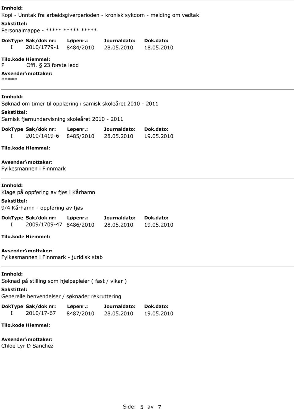 2010 Fylkesmannen i Finnmark nnhold: Klage på oppføring av fjøs i Kårhamn 9/4 Kårhamn - oppføring av fjøs 2009/1709-47 8486/2010 19.05.