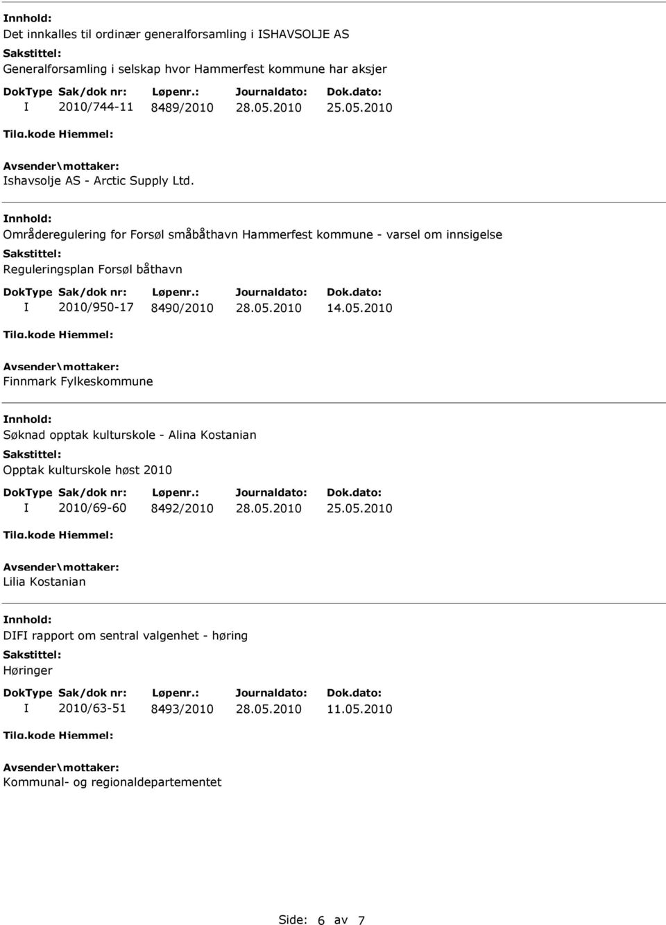 nnhold: Områderegulering for Forsøl småbåthavn Hammerfest kommune - varsel om innsigelse Reguleringsplan Forsøl båthavn 2010/950-17 8490/2010 14.05.